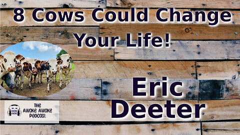 8 Cows Could Change Your Life ~ Eric Deeter