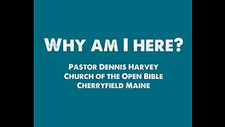 3/12/2023 Why Am I Here? Pastor Dennis