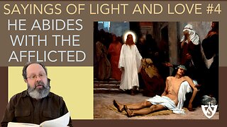 Sayings of Light and Love #4 - He Abides with the Afflicted | Spiritual Reflections