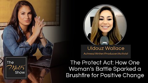 Mel K & Uldouz Wallace | The Protect Act: How One Woman’s Battle Sparked a Brushfire for Positive Change