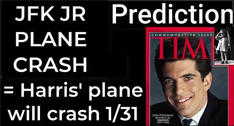 Prediction - JFK JR PLANE CRASH = Harris' plane will crash Jan 31