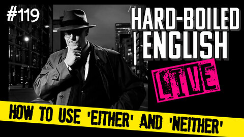 Hard-Boiled English Live #119: How to use 'either' and 'neither'