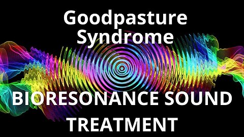 Goodpasture Syndrome_Sound therapy session_Sounds of nature