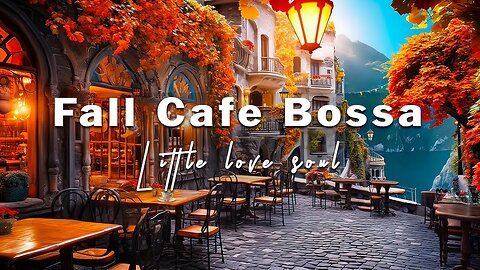 Fall Jazz Bossa Nova with Outdoor Cafe Shop Ambience | Relaxing Background Music for Stress Relief