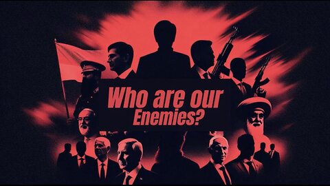 Who are our enemies?