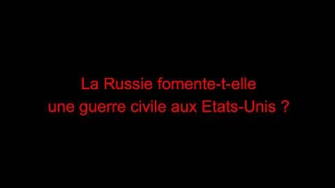 La Russie fomente-t-elle une guerre civile aux Etats-Unis ?