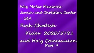 Rosh Chodesh Kislev 2020-5781 and Holy Communion - Part 3