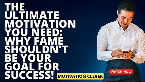 The Ultimate Motivation You Need: Why Fame Shouldn't Be Your Goal for Success!