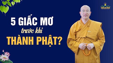 5 giấc mơ của Thái tử Tất Đạt Đa trước khi thành Phật Thầy Thích Trúc Thái Minh