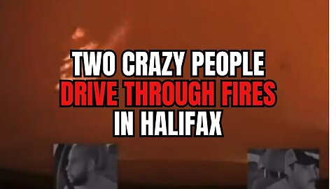 Two Crazy Guys Drive Through Fires in Halifax, Nova Scotia!