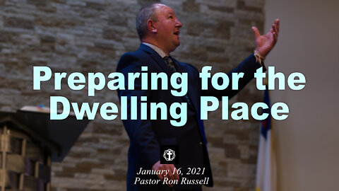 "Preparing for the Dwelling Place" | Pastor Ron Russell