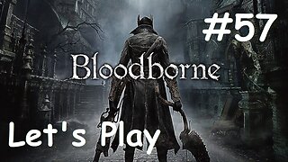 [Blind] Let's Play Bloodborne - Part 57