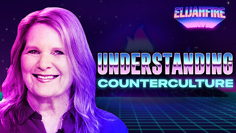 “UNDERSTANDING COUNTERCULTURE” ElijahFire: Ep. 269 – CINDY MCGILL