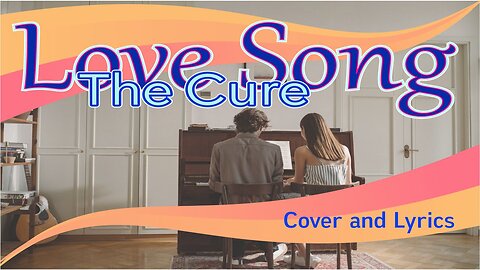 Love Song - The Cure Cover Song and Lyrics