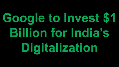Google to Invest $1 billion for India’s Digitalization