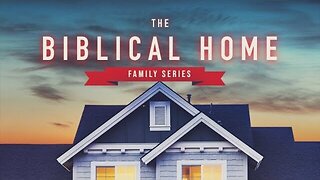 The Biblical Home (Part 2) | Things Becoming to a Godly Home