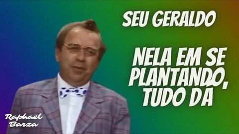 GERALDO - NELA EM SE PLANTANDO, TUDO DÁ