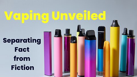 Vaping Unveiled: Separating Fact from Fiction