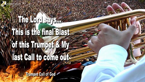 Oct 6, 2010 🎺 The Lord says... This is My last Call to come out... The final Blast of this Trumpet Call of God