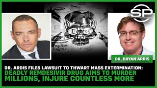 Dr. Ardis Files Lawsuit For MASS EXTERMINATION: DEADLY Remdesivir Drug Aims To MURDER MILLIONS!