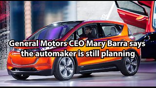 General Motors CEO Mary Barra says the automaker is still planning