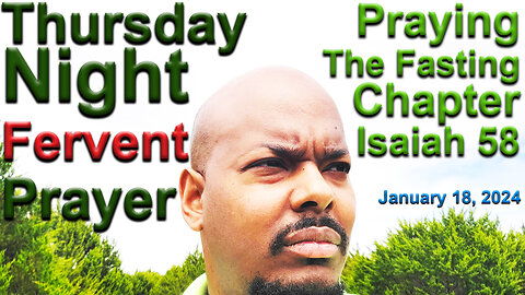 Praying The Fasting Chapter Isaiah 58 - Thursday Night FERVENT PRAYER