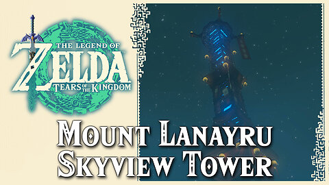 Mount Lanayru Skyview Tower • Zelda Tears of the Kingdom TOTK