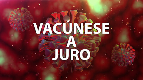 VACÚNESE A JURO