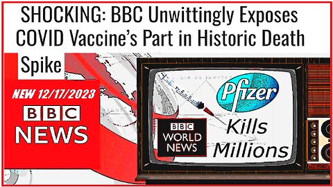 SHOCKING: BBC Unwittingly Exposes COVID Vaccine’s Part in Historic Death Spike