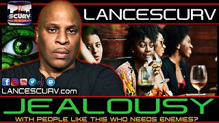 JEALOUSY: WITH PEOPLE LIKE THIS WHO NEEDS ENEMIES? | LANCESCURV