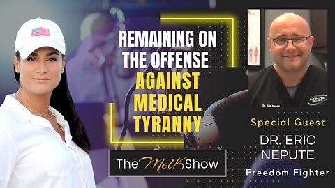 Mel K & Dr. Eric Nepute | Remaining on the Offense Against Medical Tyranny | 5-21-23