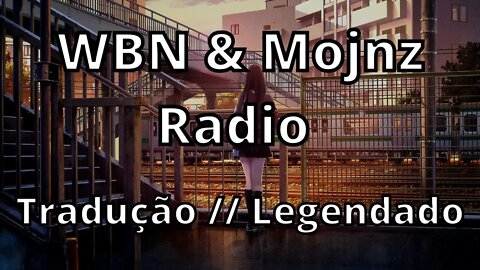 WBN & Mojnz - Radio ( Tradução // Legendado )
