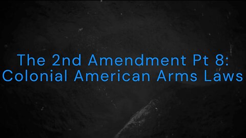The 2nd Amendment Pt 8: Colonial American Arms Laws