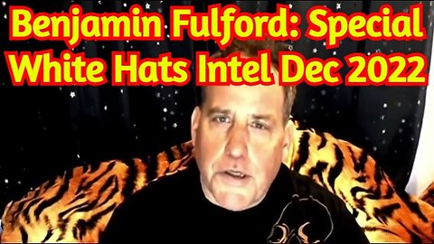 Benjamin Fulford: Special White Hats Intel Dec 2022