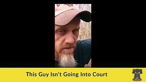 This Guy Isn't Going Into Court