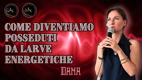COME DIVENTIAMO POSSEDUTI DA LARVE ENERGETICHE - Dana - Luca Nali
