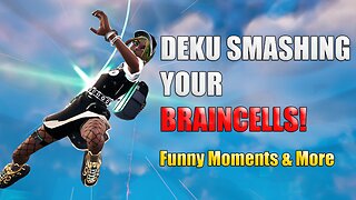 DEKU SMASHING YOUR BRAINCELLS | Fortnite Funny Moments & Rage