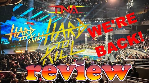 Hard To Kill Review: Is Tna Back? Wrestling Fans, Brace Yourselves!