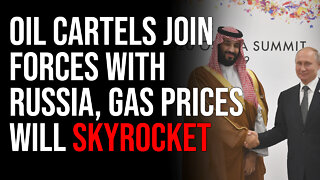 Oil Cartels Join Forces With Russia, Gas Prices Will Skyrocket, Biden Has Screwed Us