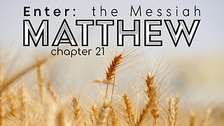 Matthew 21 "Enter: The Messiah"
