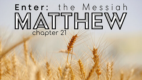 Matthew 21 "Enter: The Messiah"