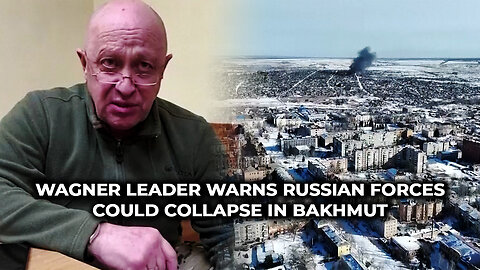Wagner Leader Warns Russian Forces Could Collapse In Bakhmut