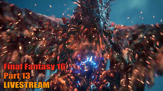 Final Fantasy 16 - Part 13 Livestream