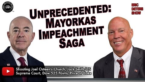 Unprecedented: Mayorkas Impeachment Saga | Eric Deters Show