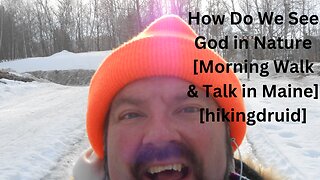 How Do We See God in Nature? [Morning Walk & Talk in Maine] [hikingdruid]