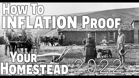 How To Inflation Proof Your Homestead In 2022 | Start Planning | Prepping for 2022