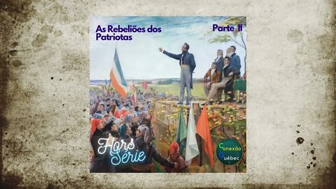 Podcast Conexão Québec #7: A rebelião dos Patriotas (2/2)