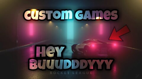 Hey buuudddyyy! we playing customs (rocket league)