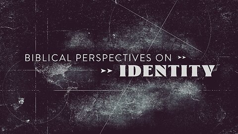 Worldview Wednesday | Biblical Perspectives on Identity