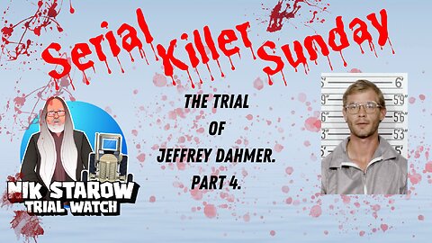 Nik Starow's Trial Watch - Serial Killer Sunday - The Trial of Jeffrey Dahmer - Part 4